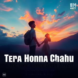 Tera Hona Chahu