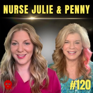 120 - Inside the minds of being a Hospice Nurse | Nurse Julie & Nurse Penny