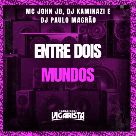 Entre Dois Mundos ft. DJ Paulo Magrão & MC John JB | Boomplay Music