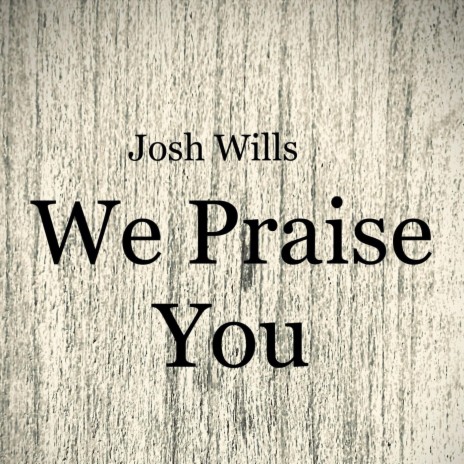 We Praise You | Boomplay Music