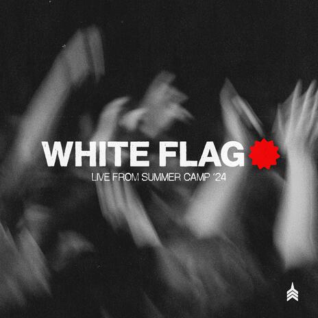 White Flag (Live From Summer Camp) (Live) | Boomplay Music