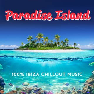 Paradise Island: 100% Ibiza Chillout Music