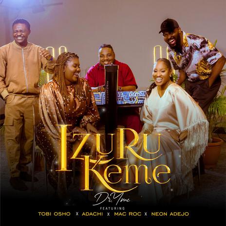 Izurukeme ft. Neon Adejo, Tobi Osho, Mac Roc & Adachi | Boomplay Music