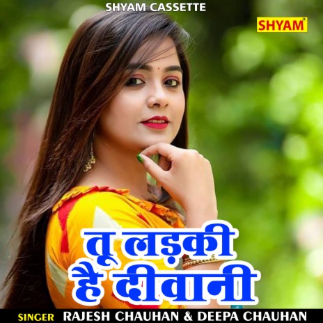 Tu Ladki Hai Diwani (Hindi) ft. Deepa Chauhan | Boomplay Music