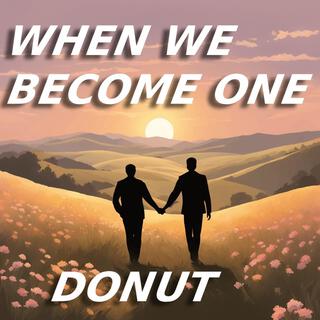 When we become one