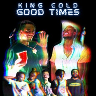 King Cold: Good Times