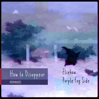 How to Disappear (Remixed)