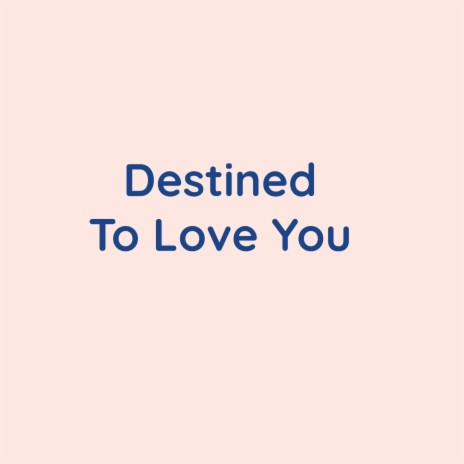 Destined To Love You