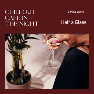 Chillout Cafe in the Night - Half a Glass