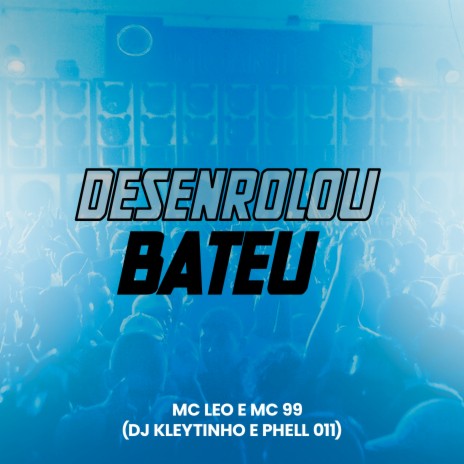 Desenrolou Bateu ft. DJ Kleytinho, DJ Phell 011 & Mc Leo | Boomplay Music