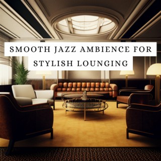 Smooth Jazz Ambience for Stylish Lounging