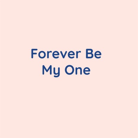 Forever Be My One | Boomplay Music