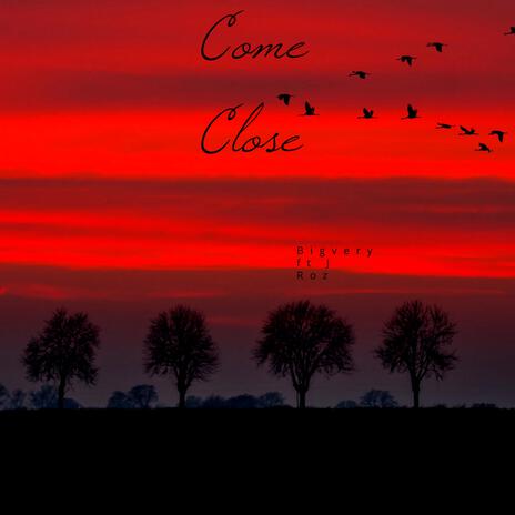 Come Close ft. J Roz | Boomplay Music