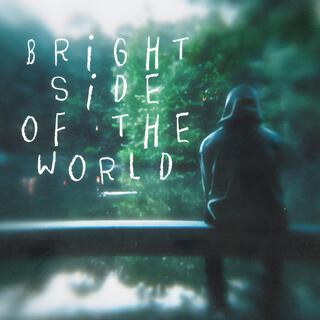 BRIGHT SIDE OF THE WORLD ft. LOVESICKXO lyrics | Boomplay Music