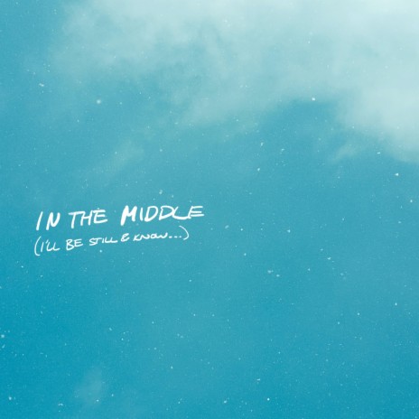 In the Middle (I’ll Be Still & Know) | Boomplay Music
