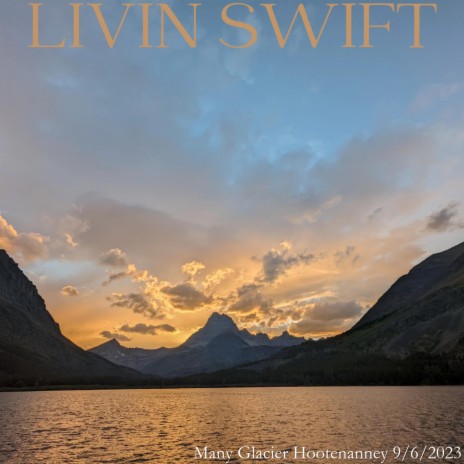 LIVIN ' SWIFT (LIVE) (Many Glacier Hootenanny 9/6/2023)