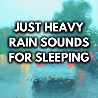 Just Heavy Rain Sounds For Sleeping