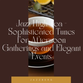 Jazz High Tea - Sophisticated Tunes for Afternoon Gatherings and Elegant Events