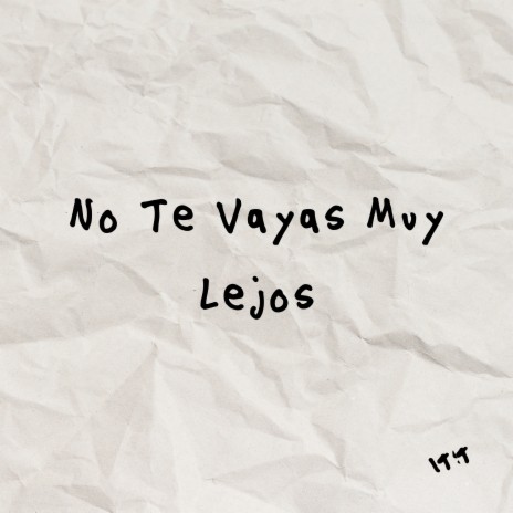 No Te Vayas Muy Lejos | Boomplay Music