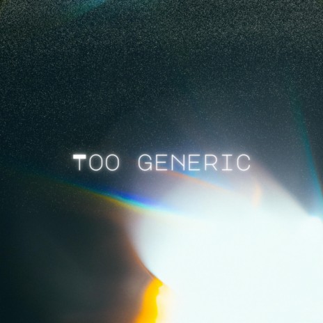 Too Generic | Boomplay Music