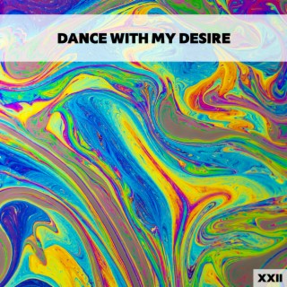 Dance With My Desire XXII
