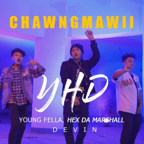 YHD Chawngmawii ft. YoungFella, Hex dA Marshall & Devin | Boomplay Music