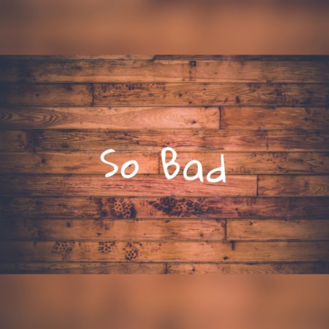 So Bad | Boomplay Music