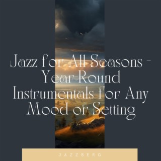 Jazz for All Seasons - Year-Round Instrumentals for Any Mood or Setting