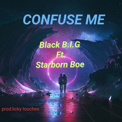 Confuse Me ft. Starborn boe | Boomplay Music