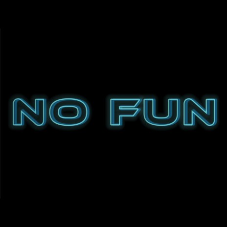 No Fun | Boomplay Music