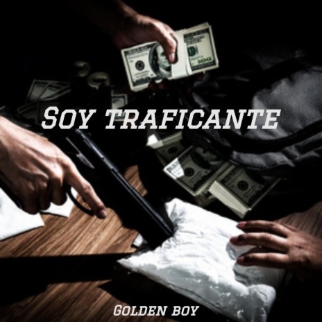 Soy Traficante Golden Boy ft. El Ca$h