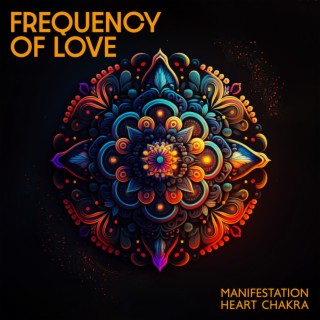 Frequency of Love: Manifestation Heart Chakra, Miracle Solfeggio, Deep Healing, Attract Love