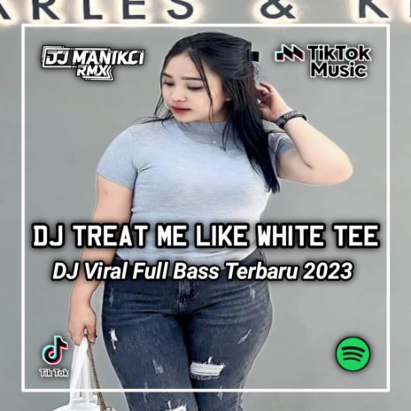 DJ TREAT ME LIKE WHITE TEE JEDAG JEDUG | Boomplay Music