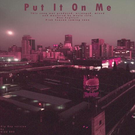 Put It On Me | Boomplay Music