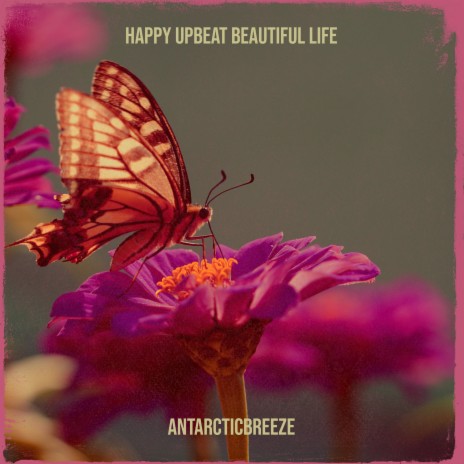 Happy Upbeat Beautiful Life | Boomplay Music