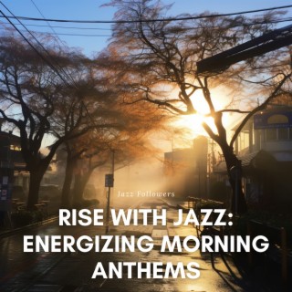 Rise with Jazz: Energizing Morning Anthems