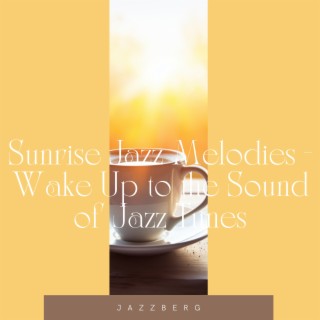 Sunrise Jazz Melodies - Wake Up to the Sound of Jazz Tunes