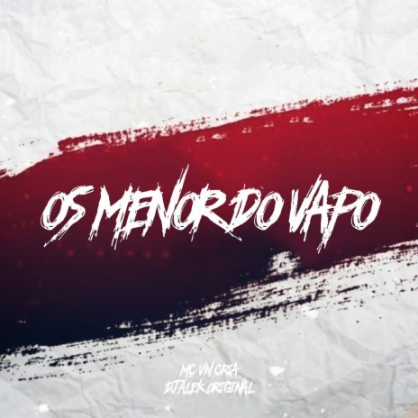 Os Menor do Vapo ft. MC VN Cria | Boomplay Music