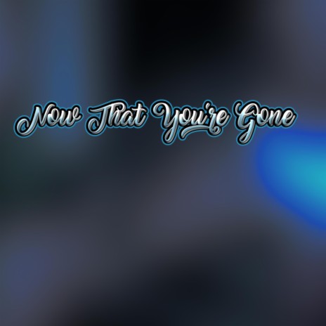 Now That You're Gone