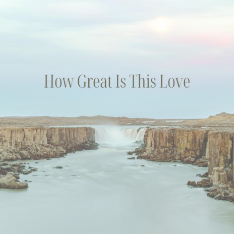 How Great Is This Love | Boomplay Music