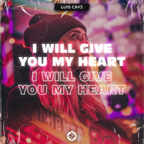 I Will Give You My Heart | Boomplay Music