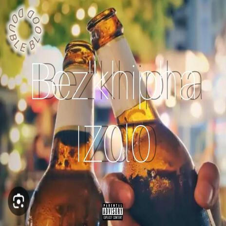 Bez'khipha izolo | Boomplay Music