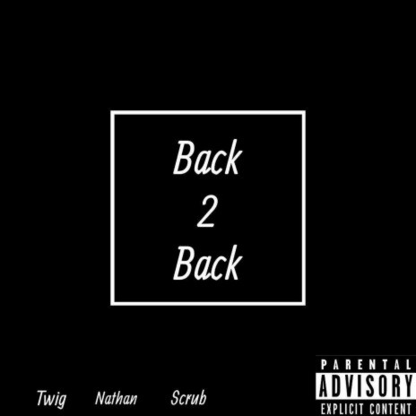 Back 2 Back ft. Scrub & Nathan | Boomplay Music