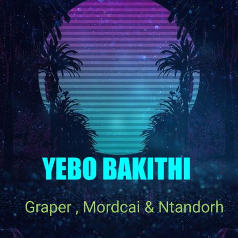 Yebo Bakithi ft. Mordcai & Ntandorh | Boomplay Music