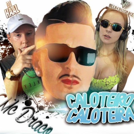 CALOTEIRO/CALOTEIRA ft. Dj Luh Rosinke & Mc Draco | Boomplay Music