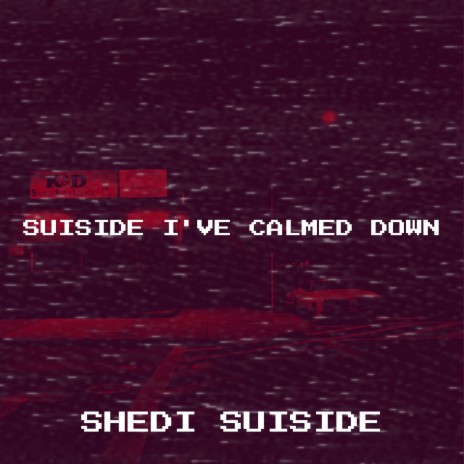 Suiside I've Calmed Down | Boomplay Music