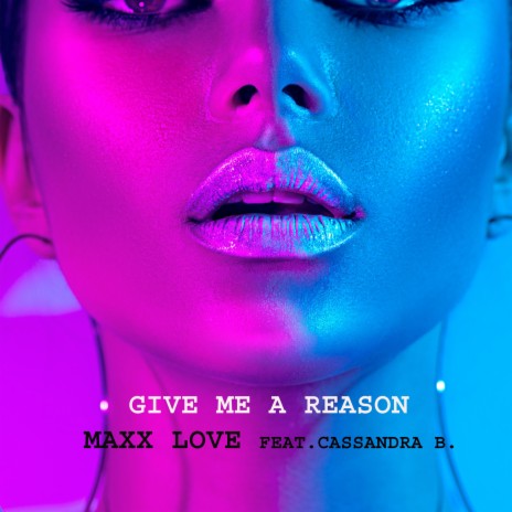 Give Me A Reason ft. Cassandra B. | Boomplay Music