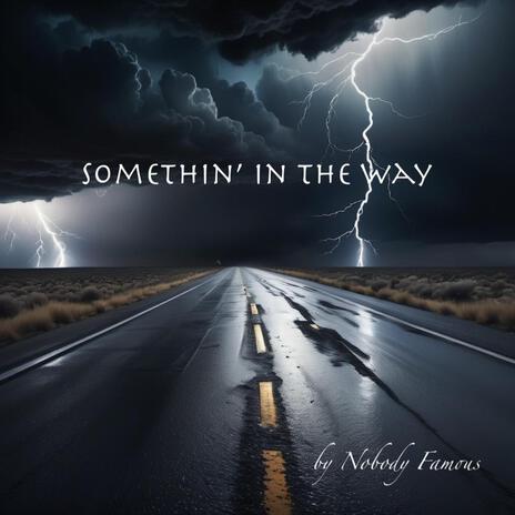 Somethin' in the Way | Boomplay Music