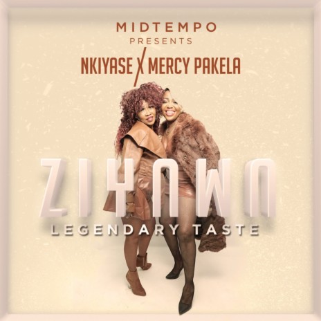 Ziyawa (Legendary Taste) ft. NKIYASE & MERCY PAKELA | Boomplay Music