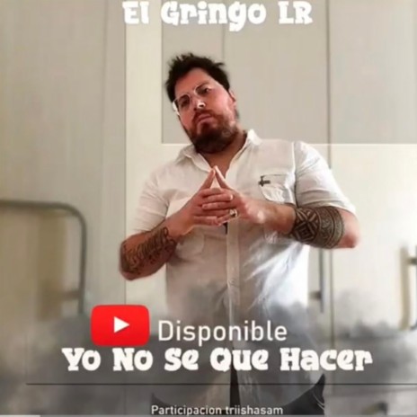 Yo No Se Que Hacer ft. EL GRINGO LR